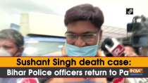 Sushant Singh death case: Bihar Police officers return to Patna