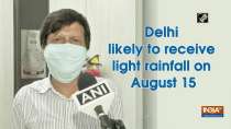 Delhi likely to receive light rainfall on August 15