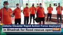 Odisha Disaster Rapid Action Force deployed in Bhadrak for flood rescue operation