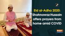Eid al-Adha 2020: Shahnawaz Hussain offers prayers from home amid COVID