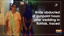 Bride abducted at gunpoint hours after wedding in Rohtak, traced