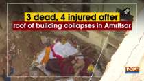3 dead, 4 injured after roof of building collapses in Amritsar