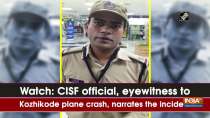 Watch: CISF official, eyewitness to Kozhikode plane crash, narrates the incident