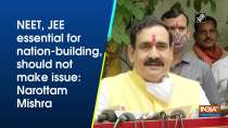 NEET, JEE essential for nation-building, should not make issue: Narottam Mishra