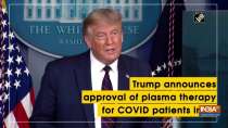 Trump announces approval of plasma therapy for COVID patients in US