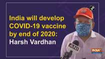 India will develop COVID-19 vaccine by end of 2020: Harsh Vardhan