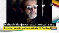 Mahesh Manjrekar extortion call case: Accused sent to police custody till September 2
