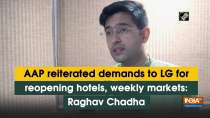 AAP reiterated demands to LG for reopening hotels, weekly markets: Raghav Chadha