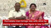Karnataka man brings late wife alive by placing unbelievable wax figure in new house