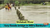 Shilabati River fury floods bridge in WB