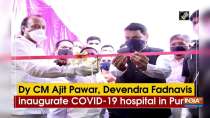 Dy CM Ajit Pawar, Devendra Fadnavis inaugurate COVID-19 hospital in Pune