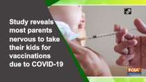 Study reveals most parents nervous to take their kids for vaccinations due to COVID-19