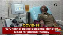 COVID-19: 40 Chennai police personnel donated blood for plasma therapy