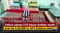 Police seizes 918 liquor bottles worth over Rs 2,60,000 in AP