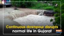 Continuous downpour disrupts normal life in Gujarat