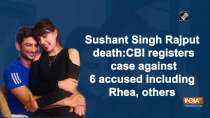 Sushant Singh Rajput death: CBI registers case against 6 accused including Rhea, others