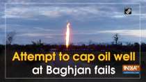 Attempt to cap oil well at Baghjan fails