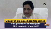 Mayawati promises hospitals named after great saints of all religions if BSP comes to power in UP