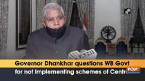 Governor Dhankhar questions WB Govt for not implementing schemes of Centre