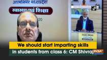 We should start imparting skills in students from class 6: CM Shivraj