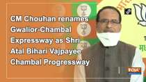 CM Chouhan renames Gwalior-Chambal Expressway as Shri Atal Bihari Vajpayee Chambal Progressway