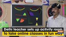 Delhi teacher sets up activity room to take online classes in fun way