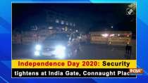 Independence Day 2020: Security tightens at India Gate, Connaught Place