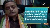 "Would like clear cut decision soon," says Shashi Tharoor on Congress leadership