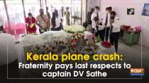 Kerala plane crash: Fraternity pays last respects to captain DV Sathe