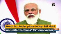 World is a better place today: PM Modi on United Nations