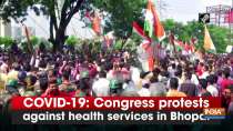 COVID-19: Congress protests against health services in Bhopal