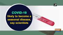 COVID-19 likely to become a seasonal disease, say scientists