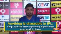 Anything is chaseable in IPL: Sanju Samson after registering highest-ever successful chase