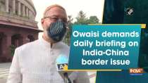 Owaisi demands daily briefing on India-China border issue