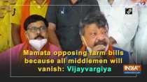 Mamata opposing farm bills because all middlemen will vanish: Vijayvargiya