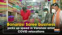Banarasi Saree business picks up speed in Varanasi amid COVID relaxations