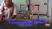 Demand for wooden toys jumps in Moradabad amid conflict with China
