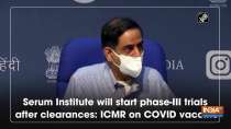 Serum Institute will start phase-III trials after clearances: ICMR on COVID vaccine