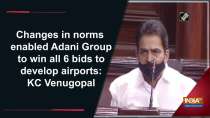 Changes in norms enabled Adani Group to win all 6 bids to develop airports: KC Venugopal