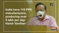 India have 110 PPE manufacturers, producing over 5 lakh per day: Harsh Vardhan