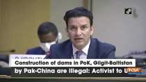 Construction of dams in PoK, Gilgit-Baltistan by Pak-China are illegal: Activist to UN