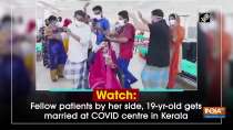 Watch: Fellow patients by her side, 19-yr-old gets married at COVID centre in Kerala