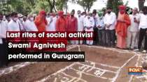 Last rites of social activist Swami Agnivesh performed in Gurugram