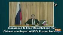 Encouraged to know Rajnath Singh met Chinese counterpart at SCO: Russian Embassy