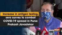 Increase in antigen testing, sero survey to combat COVID-19 spread in Pune: Prakash Javadekar