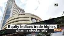 Equity indices trade higher, pharma stocks rally