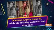 Kareena Kapoor turns 40, celebrate birthday with near and dear ones