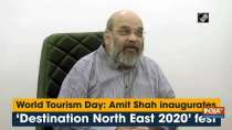 World Tourism Day: Amit Shah inaugurates "Destination North East 2020" fest