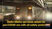 Delhi Metro services return to pre-COVID era with all safety protocols