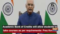 Academic Bank of Credits will allow students to take courses as per requirements: Prez Kovind